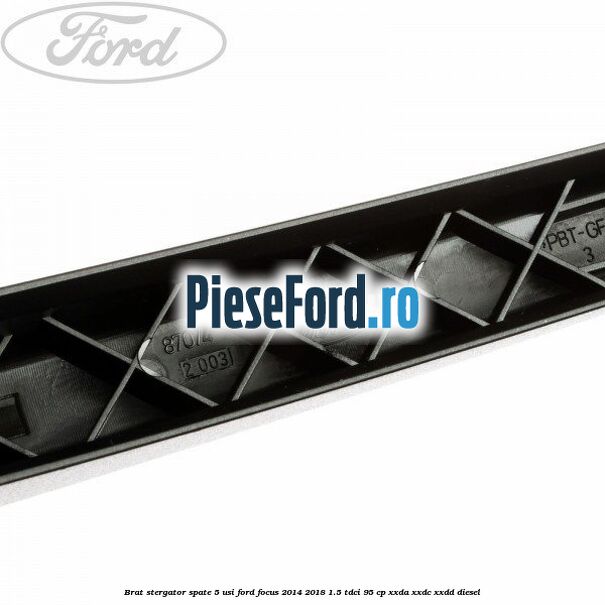 Brat stergator spate 5 usi Ford Focus 2014-2018 1.5 TDCi 95 cp XXDA, XXDC, XXDD diesel