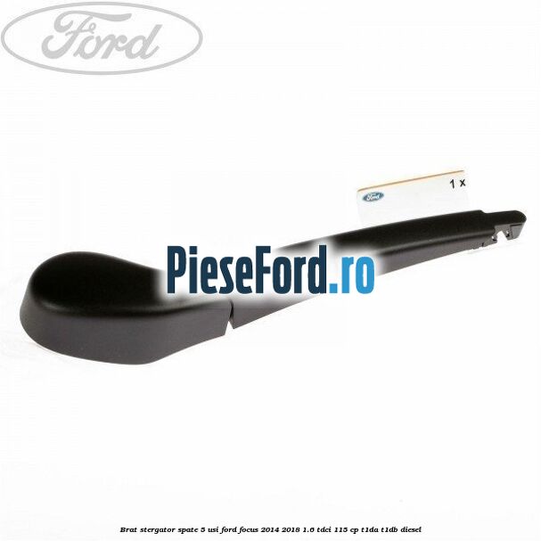 Brat stergator spate 5 usi Ford Focus 2014-2018 1.6 TDCi 115 cp Brat stergator spate 5 usi Ford Focus 2014-2018 1.6 TDCi 115 cp T1DA, T1DB diesel