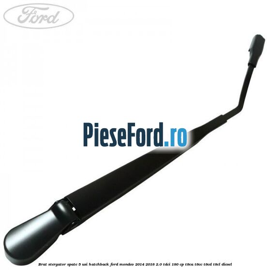 Brat stergator spate 5 usi hatchback Ford Mondeo 2014-2018 2.0 TDCi 180 cp T8CA, T8CC, T8CD, T8CL diesel