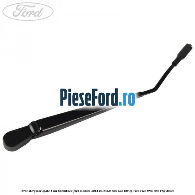 Brat stergator spate 5 usi hatchback Ford Mondeo 2014-2018 2.0 TDCi 4x4 150 cp T7CA, T7CC, T7CD, T7CE, T7CF diesel