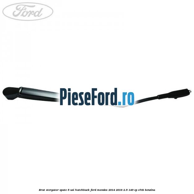 Brat stergator spate 5 usi hatchback Ford Mondeo 2014-2018 2.5 149 cp S7CB benzina