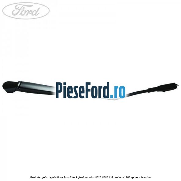 Brat stergator spate 5 usi hatchback Ford Mondeo 2019-2023 1.5 EcoBoost 165 cp Brat stergator spate 5 usi hatchback Ford Mondeo 2019-2023 1.5 EcoBoost 165 cp UNCN benzina