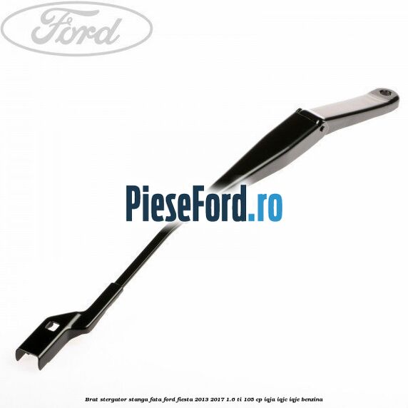 Brat stergator stanga fata Ford Fiesta 2013-2017 1.6 Ti 105 cp IQJA, IQJC, IQJE benzina