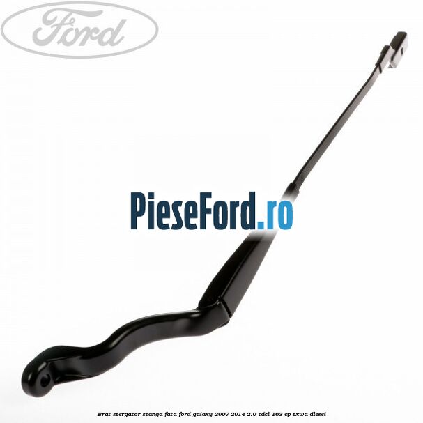 Brat stergator stanga fata Ford Galaxy 2007-2014 2.0 TDCi 163 cp Brat stergator stanga fata Ford Galaxy 2007-2014 2.0 TDCi 163 cp TXWA diesel