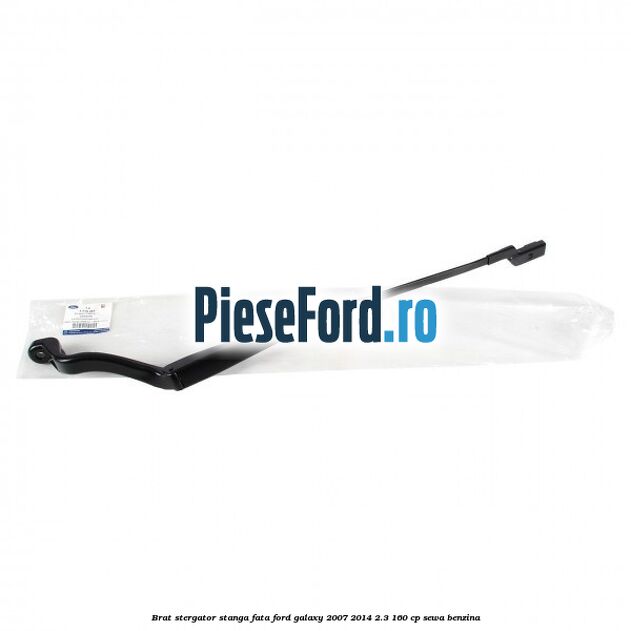Brat stergator stanga fata Ford Galaxy 2007-2014 2.3 160 cp Brat stergator stanga fata Ford Galaxy 2007-2014 2.3 160 cp SEWA benzina