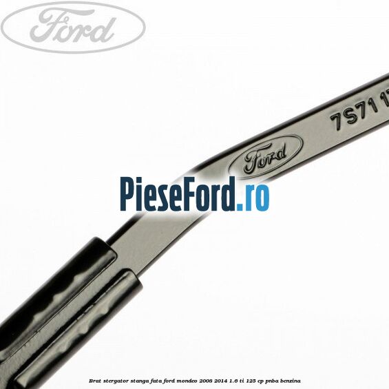Brat stergator stanga fata Ford Mondeo 2008-2014 1.6 Ti 125 cp Brat stergator stanga fata Ford Mondeo 2008-2014 1.6 Ti 125 cp PNBA benzina