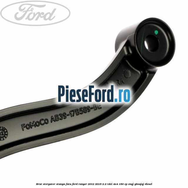 Brat stergator stanga fata Ford Ranger 2012-2015 2.2 TDCi 4x4 150 cp ENQJ, GBVAJQJ diesel