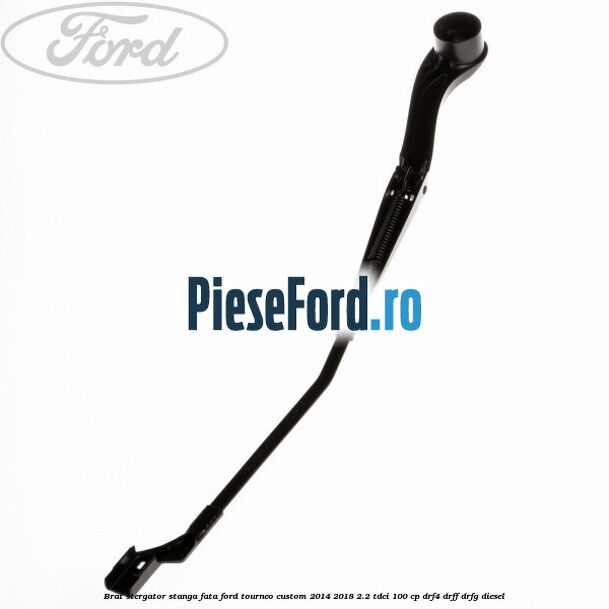 Brat stergator stanga fata Ford Tourneo Custom 2014-2018 2.2 TDCi 100 cp Brat stergator stanga fata Ford Tourneo Custom 2014-2018 2.2 TDCi 100 cp DRF4, DRFF, DRFG diesel