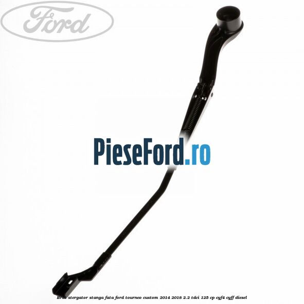 Brat stergator stanga fata Ford Tourneo Custom 2014-2018 2.2 TDCi 125 cp CYF4, CYFF diesel