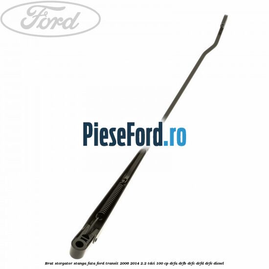 Brat stergator stanga fata Ford Transit 2006-2014 2.2 TDCi 100 cp DRFA, DRFB, DRFC, DRFD, DRFE diesel