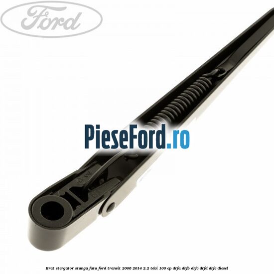 Brat stergator stanga fata Ford Transit 2006-2014 2.2 TDCi 100 cp DRFA, DRFB, DRFC, DRFD, DRFE diesel