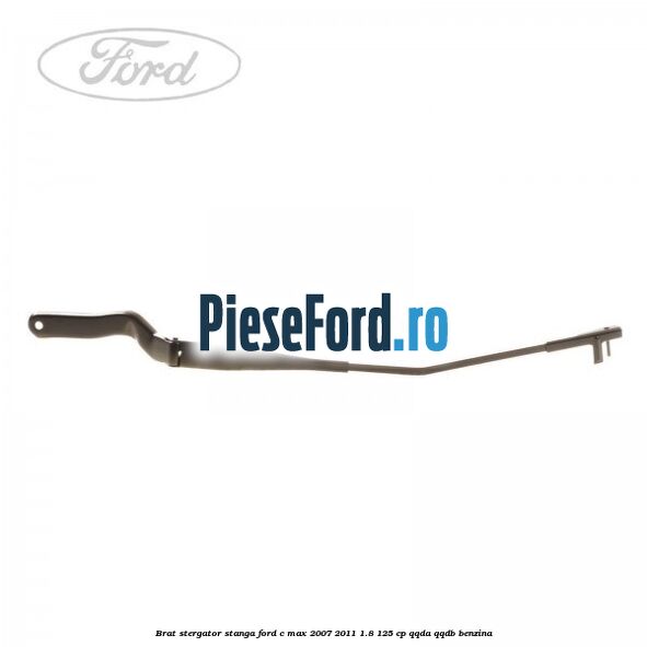 Brat stergator stanga Ford C-Max 2007-2011 1.8 125 cp QQDA, QQDB benzina