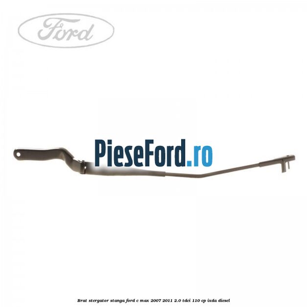 Brat stergator stanga Ford C-Max 2007-2011 2.0 TDCi 110 cp Brat stergator stanga Ford C-Max 2007-2011 2.0 TDCi 110 cp IXDA diesel