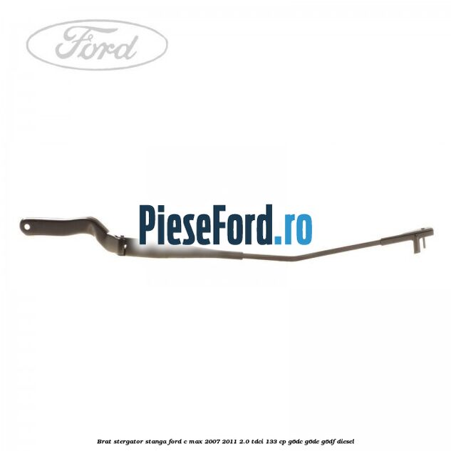 Brat stergator stanga Ford C-Max 2007-2011 2.0 TDCi 133 cp Brat stergator stanga Ford C-Max 2007-2011 2.0 TDCi 133 cp G6DC, G6DE, G6DF diesel