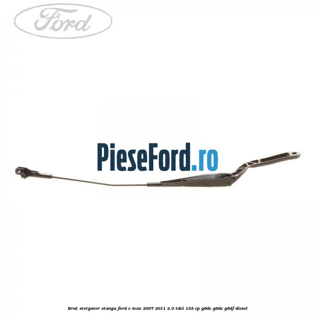 Brat stergator stanga Ford C-Max 2007-2011 2.0 TDCi 133 cp Brat stergator stanga Ford C-Max 2007-2011 2.0 TDCi 133 cp G6DC, G6DE, G6DF diesel