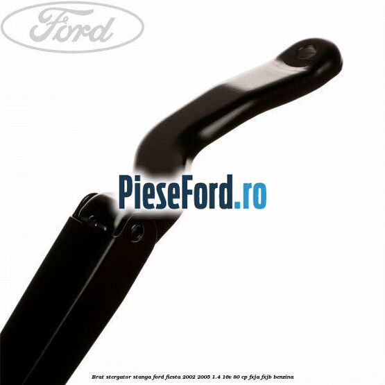 Brat stergator stanga Ford Fiesta 2002-2005 1.4 16V 80 cp FXJA, FXJB benzina