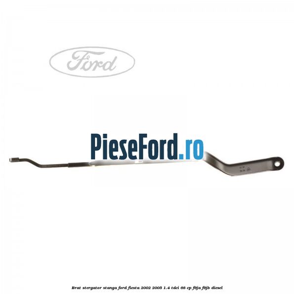 Brat stergator stanga Ford Fiesta 2002-2005 1.4 TDCi 68 cp F6JA, F6JB diesel