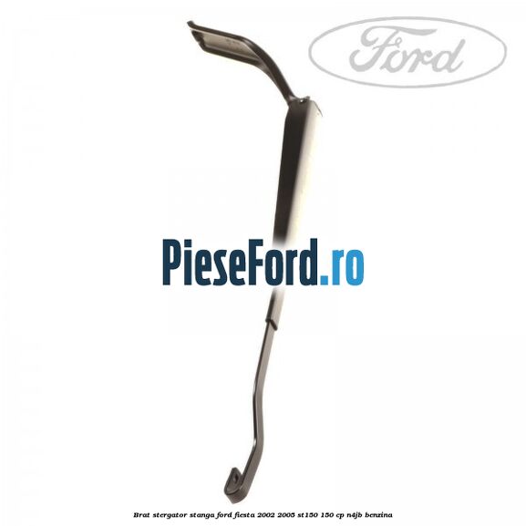 Brat stergator stanga Ford Fiesta 2002-2005 ST150 150 cp N4JB benzina