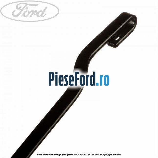 Brat stergator stanga Ford Fiesta 2005-2008 1.6 16V 100 cp FYJA, FYJB benzina