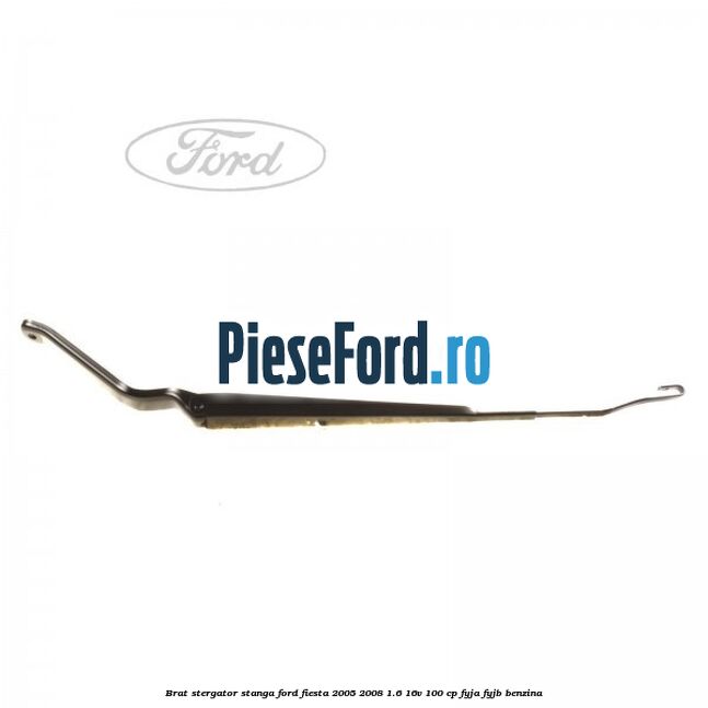 Brat stergator stanga Ford Fiesta 2005-2008 1.6 16V 100 cp FYJA, FYJB benzina