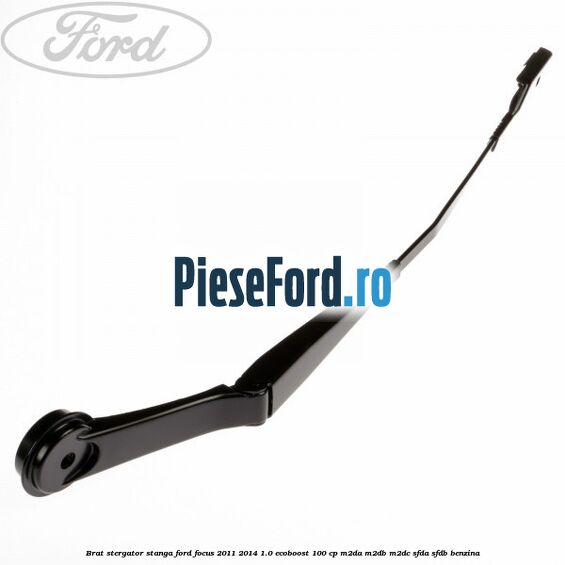 Brat stergator stanga Ford Focus 2011-2014 1.0 EcoBoost 100 cp M2DA, M2DB, M2DC, SFDA, SFDB benzina