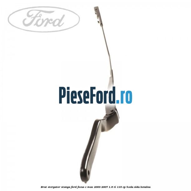 Brat stergator stanga Ford Focus C-Max 2003-2007 1.6 Ti 115 cp Brat stergator stanga Ford Focus C-Max 2003-2007 1.6 Ti 115 cp HXDA, SIDA benzina