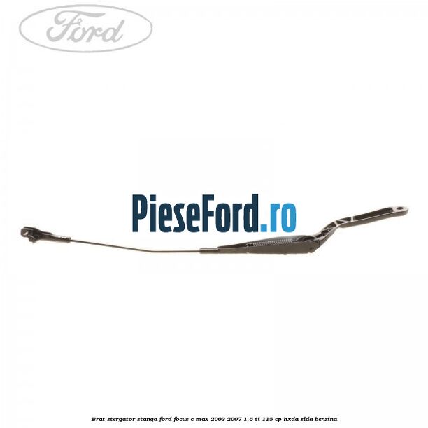 Brat stergator stanga Ford Focus C-Max 2003-2007 1.6 Ti 115 cp Brat stergator stanga Ford Focus C-Max 2003-2007 1.6 Ti 115 cp HXDA, SIDA benzina