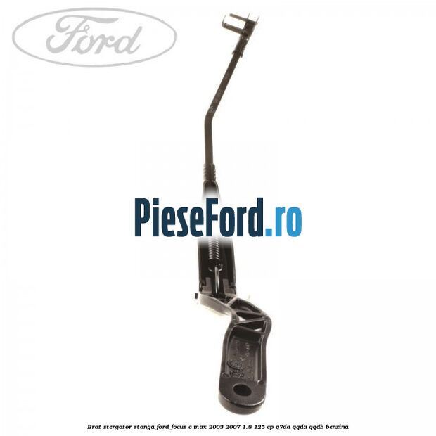 Brat stergator stanga Ford Focus C-Max 2003-2007 1.8 125 cp Q7DA, QQDA, QQDB benzina