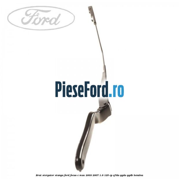 Brat stergator stanga Ford Focus C-Max 2003-2007 1.8 125 cp Q7DA, QQDA, QQDB benzina