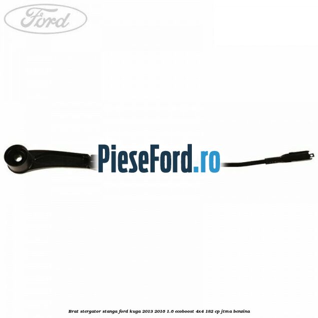 Brat stergator stanga Ford Kuga 2013-2016 1.6 EcoBoost 4x4 182 cp JTMA benzina