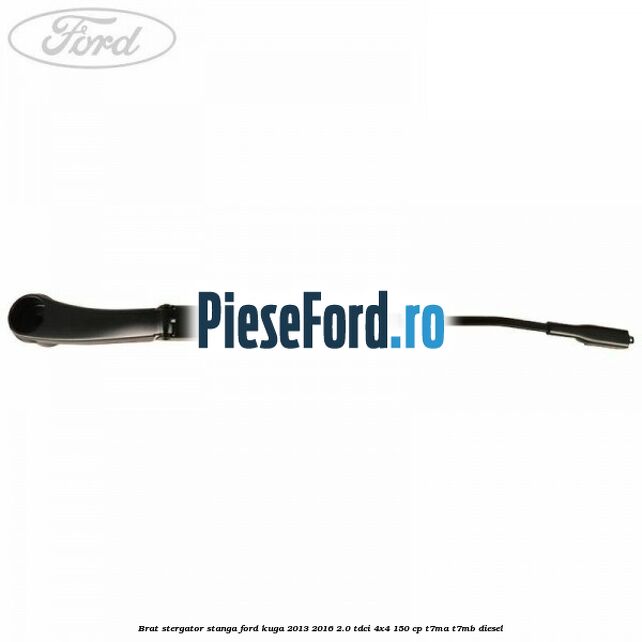 Brat stergator stanga Ford Kuga 2013-2016 2.0 TDCi 4x4 150 cp T7MA, T7MB diesel
