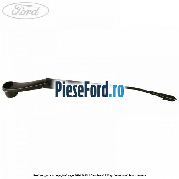 Brat stergator stanga Ford Kuga 2016-2018 1.5 EcoBoost 120 cp BNMA, BNMB, BNMC benzina