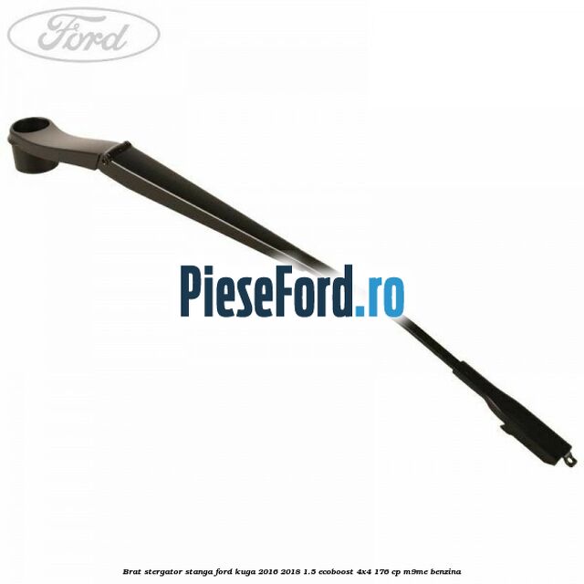 Brat stergator stanga Ford Kuga 2016-2018 1.5 EcoBoost 4x4 176 cp