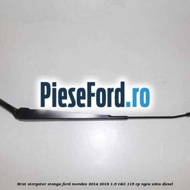 Brat stergator stanga Ford Mondeo 2014-2018 1.6 TDCi 115 cp Brat stergator stanga Ford Mondeo 2014-2018 1.6 TDCi 115 cp NGCA, U3CA diesel