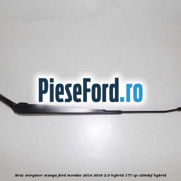 Brat stergator stanga Ford Mondeo 2014-2018 2.0 Hybrid 177 cp C20EDEF hybrid
