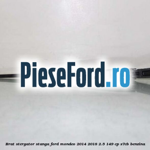 Brat stergator stanga Ford Mondeo 2014-2018 2.5 149 cp S7CB benzina