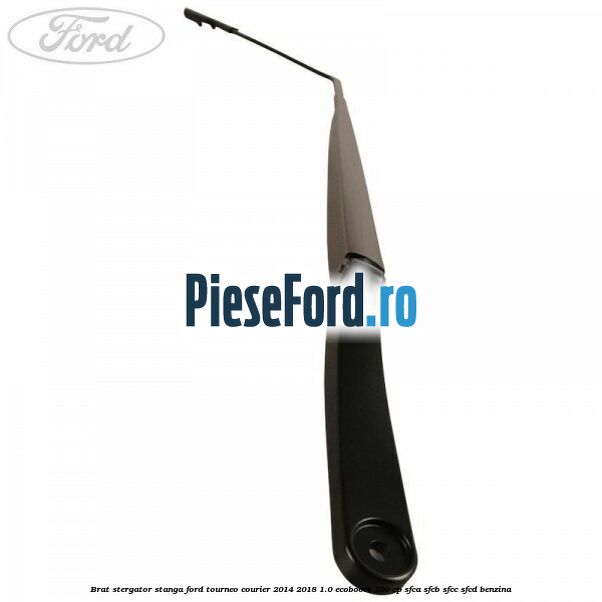 Brat stergator stanga Ford Tourneo Courier 2014-2018 1.0 EcoBoost 100 cp SFCA, SFCB, SFCC, SFCD benzina