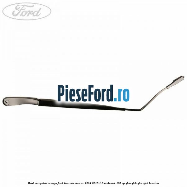 Brat stergator stanga Ford Tourneo Courier 2014-2018 1.0 EcoBoost 100 cp SFCA, SFCB, SFCC, SFCD benzina