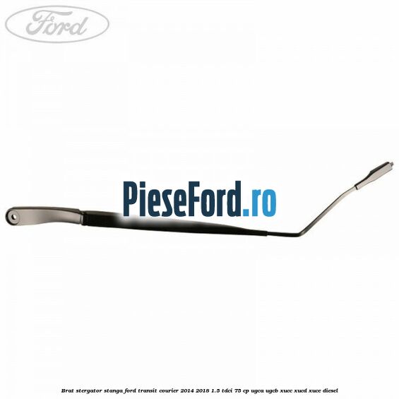 Brat stergator stanga Ford Transit Courier 2014-2018 1.5 TDCi 75 cp UGCA, UGCB, XUCC, XUCD, XUCE diesel