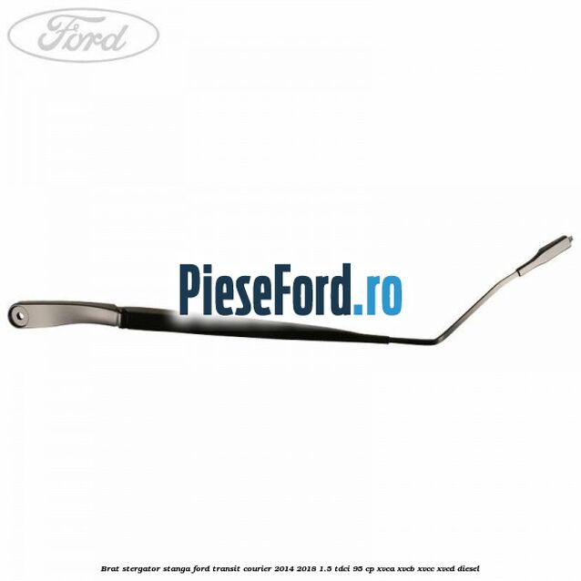 Brat stergator stanga Ford Transit Courier 2014-2018 1.5 TDCi 95 cp XVCA, XVCB, XVCC, XVCD diesel