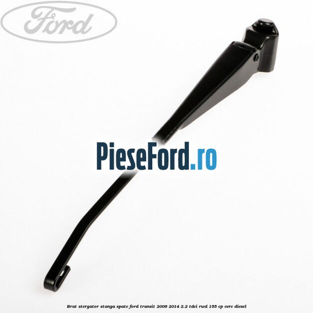Brat stergator stanga spate Ford Transit 2006-2014 2.2 TDCi RWD 155 cp Brat stergator stanga spate Ford Transit 2006-2014 2.2 TDCi RWD 155 cp CVRC diesel