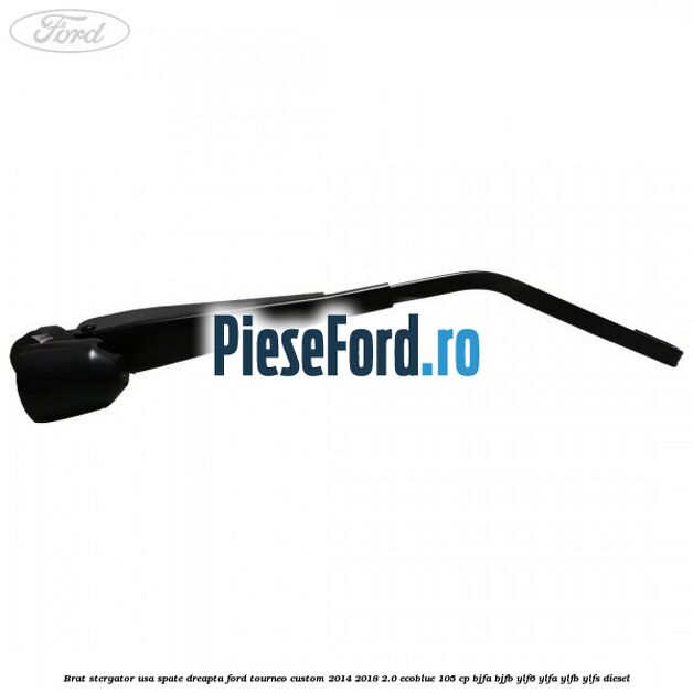 Brat stergator usa spate dreapta Ford Tourneo Custom 2014-2018 2.0 EcoBlue 105 cp Brat stergator usa spate dreapta Ford Tourneo Custom 2014-2018 2.0 EcoBlue 105 cp BJFA, BJFB, YLF6, YLFA, YLFB, YLFS diesel
