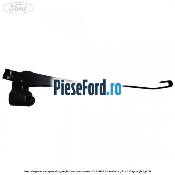 Brat stergator usa spate dreapta Ford Tourneo Custom 2019-2023 1.0 EcoBoost PHEV 125 cp M1FA Hybrid