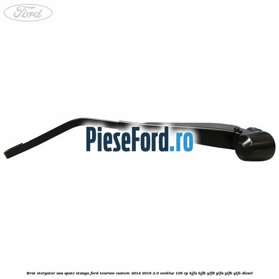 Brat stergator usa spate stanga Ford Tourneo Custom 2014-2018 2.0 EcoBlue 105 cp BJFA, BJFB, YLF6, YLFA, YLFB, YLFS diesel