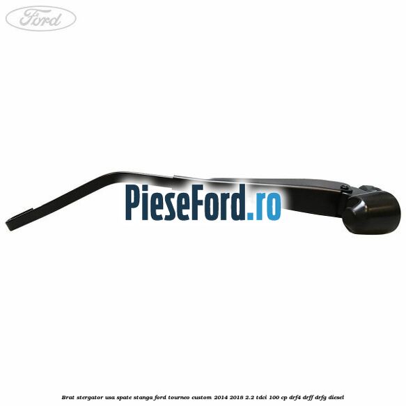 Brat stergator usa spate stanga Ford Tourneo Custom 2014-2018 2.2 TDCi 100 cp DRF4, DRFF, DRFG diesel
