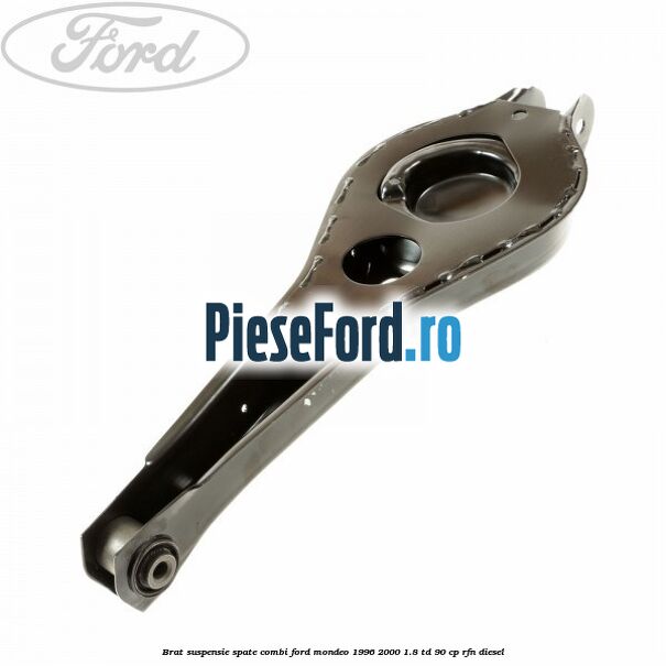Brat suspensie spate combi Ford Mondeo 1996-2000 1.8 TD 90 cp RFN diesel