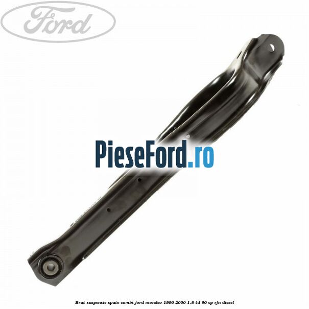 Brat suspensie spate combi Ford Mondeo 1996-2000 1.8 TD 90 cp RFN diesel