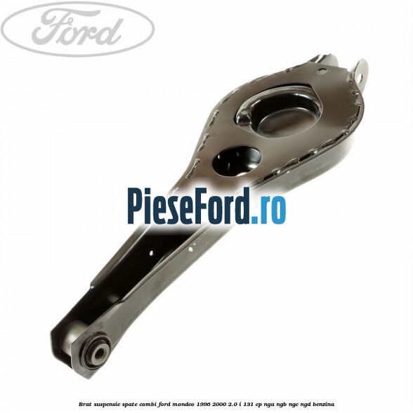 Brat suspensie spate combi Ford Mondeo 1996-2000 2.0 i 131 cp NGA, NGB, NGC, NGD benzina