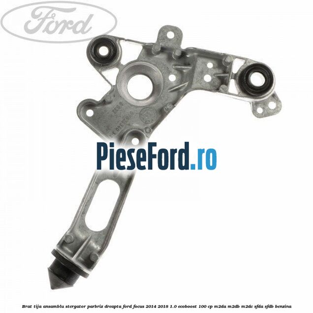 Brat tija ansamblu stergator parbriz dreapta Ford Focus 2014-2018 1.0 EcoBoost 100 cp Brat tija ansamblu stergator parbriz dreapta Ford Focus 2014-2018 1.0 EcoBoost 100 cp M2DA, M2DB, M2DC, SFDA, SFDB benzina