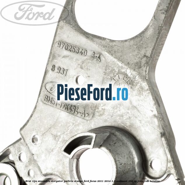 Brat tija ansamblu stergator parbriz stanga Ford Focus 2011-2014 1.6 EcoBoost 182 cp Brat tija ansamblu stergator parbriz stanga Ford Focus 2011-2014 1.6 EcoBoost 182 cp JTDA, JTDB benzina
